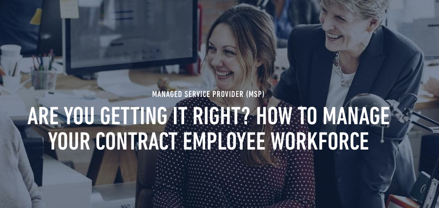 Are You Getting it Right? How to Manage Your Contract Employee Workforce